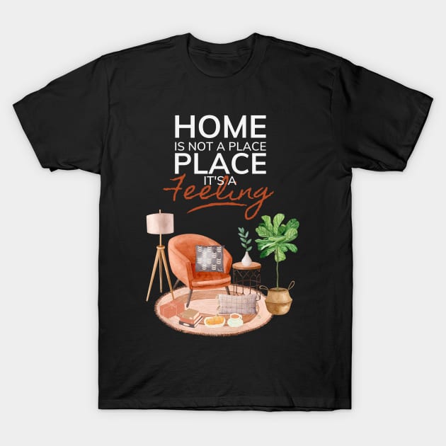 Home Is Not A Place It's A Feeling Dark T-Shirt by NatureGlow